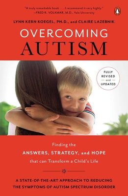 Overcoming Autism: Finding the Answers, Strategies, and Hope That Can Transform a Child's Life - Koegel, Lynn Kern, and LaZebnik, Claire