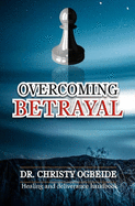 Overcoming Betrayal: Healing and Deliverance Handbook