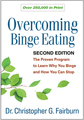 Overcoming Binge Eating, Second Edition: The Proven Program to Learn Why You Binge and How You Can Stop - Fairburn, Christopher G.