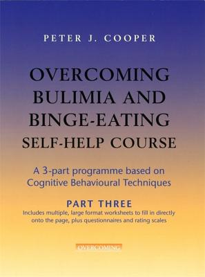 Overcoming Bulimia and Binge-Eating Self Help Course: Part Three - Cooper, Peter, Prof.