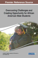 Overcoming Challenges and Creating Opportunity for African Aovercoming Challenges and Creating Opportunity for African American Male Students Merican Male Students