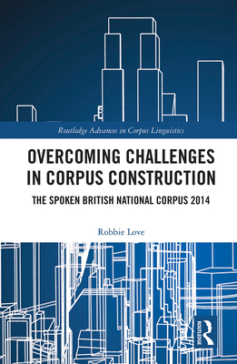 Overcoming Challenges in Corpus Construction: The Spoken British National Corpus 2014 - Love, Robbie