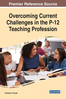 Overcoming Current Challenges in the P-12 Teaching Profession - Keough, Penelope D (Editor)