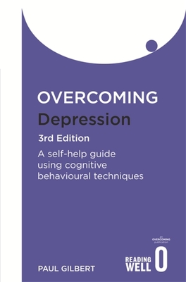 Overcoming Depression 3rd Edition: A self-help guide using cognitive behavioural techniques - Gilbert, Paul