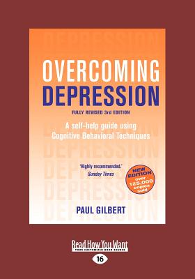 Overcoming Depression: A Self-help Guide Using Cognitive Behavioral Techniques - Gilbert, Paul