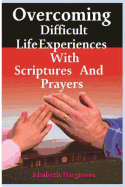 Overcoming Difficult Life Experiences with Scriptures and Prayers