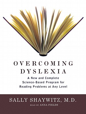 Overcoming Dyslexia Lib/E: A New and Complete Science-Based Program for Reading Problems at Any Level - MD, Sally Shaywitz, and Fields, Anna (Read by)