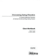 Overcoming Eating Disorder (Ed): A Cognitive-Behavioral Treatment for Bulimia Nervosa and Binge-Eating Disorder Client Workbook