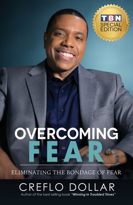 Overcoming Fear: Eliminating the Bondage of Fear - Dollar, Creflo