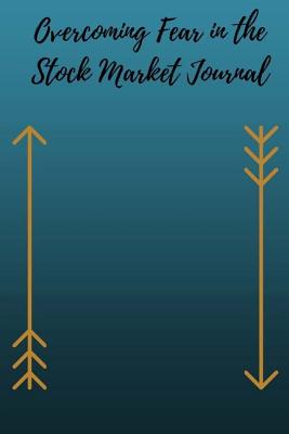 Overcoming Fear in the Stock Market Journal - Williams, Delia