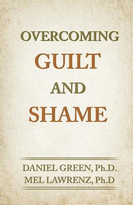 Overcoming Guilt and Shame - Lawrenz, Mel, and Green, Daniel