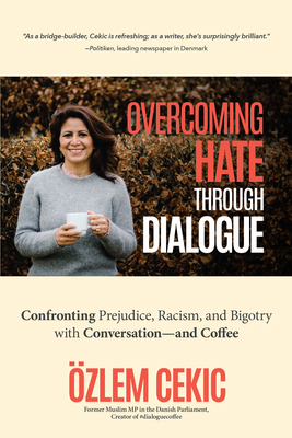 Overcoming Hate Through Dialogue: Confronting Prejudice, Racism, and Bigotry with Conversation--And Coffee (Women in Politics, Social Activism, Discrimination, Minority Studies) - Cekic, zlem