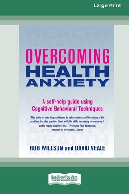 Overcoming Health Anxiety: A self-help guide using Cognitive Behavioral Techniques (16pt Large Edition) - Willson, Rob, and Veale, David