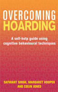 Overcoming Hoarding: A Self-Help Guide Using Cognitive Behavioural Techniques