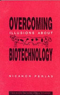 Overcoming Illusions about Biotechnology