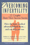 Overcoming Infertility: 12 Couples Share Their Success Stories - Goldfarb, Herbert A