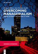 Overcoming Managerialism: Power, Authority and Rhetoric at Work