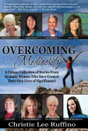 Overcoming Mediocrity: A Unique Collection of Stories From Dynamic Women Who Have Created Their Own Lives of Significance!