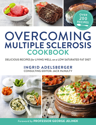Overcoming Multiple Sclerosis Cookbook: Delicious Recipes for Living Well on a Low Saturated Fat Diet - Adelsberger, Ingrid, and Jelinek MD, George (Contributions by)