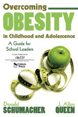 Overcoming Obesity in Childhood and Adolescence: A Guide for School Leaders - Schumacher, Donald, and Queen, J Allen