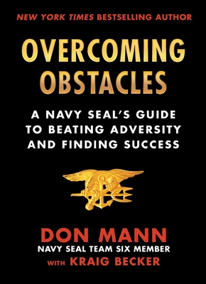 Overcoming Obstacles: A Navy SEAL's Guide to Beating Adversity and Finding Success - Mann, Don, and Becker, Kraig