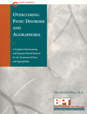 Overcoming Panic Disorder and Agoraphobia - Client Manual - McKay, Matthew, Dr., PhD, and Zuercher-White, Elke
