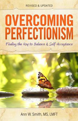 Overcoming Perfectionism: Finding the Key to Balance and Self-Acceptance - Smith, Ann W, MS, Lmft