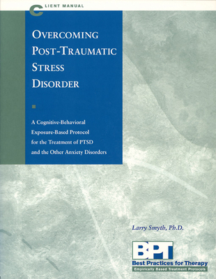 Overcoming Post-Traumatic Stress Disorder - Client Manual - McKay, Matthew, PhD, and Smyth, Larry