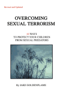 Overcoming Sexual Terrorism: 60 Ways to Protect Your Children from Sexual Predators