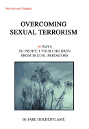 Overcoming Sexual Terrorism: 60 Ways to Protect Your Children from Sexual Predators