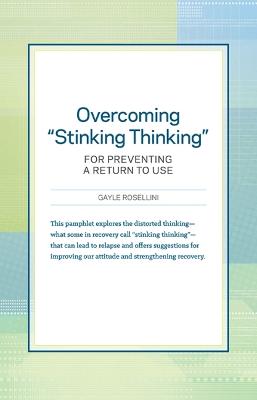 Overcoming "Stinking Thinking: For Preventing a Return to Use - Rosellini, Gayle