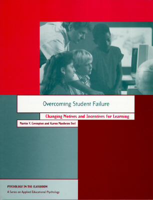 Overcoming Student Failure: Changing Motives and Incentives for Learning - Covington, Martin V, and Teel, Karen Manheim