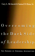 Overcoming the Dark Side of Leadership: The Paradox of Personal Dysfunction - McIntosh, Gary L, Dr., and Rima, Samuel D Sr