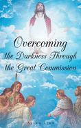 Overcoming the Darkness Through the Great Commission