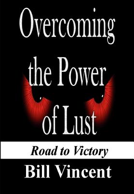 Overcoming the Power of Lust: Road to Victory - Vincent, Bill