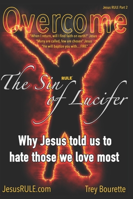 Overcoming The Sin of Lucifer: How Satan is deceiving most Christians to reject Christ without them knowing - Bourette, Trey