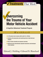 Overcoming the Trauma of Your Motor Vehicle Accident: A Cognitive-Behavioral Treatment Program