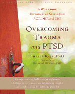 Overcoming Trauma and PTSD: A Workbook Integrating Skills from ACT, DBT, and CBT