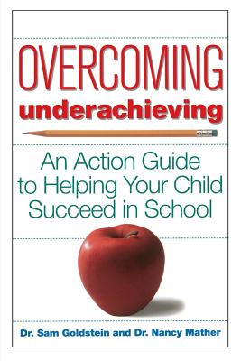 Overcoming Underachieving: An Action Guide to Helping Your Child Succeed in School - Goldstein, Sam, and Mather, Nancy