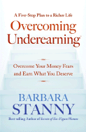 Overcoming Underearning(tm): Overcome Your Money Fears and Earn What You Deserve