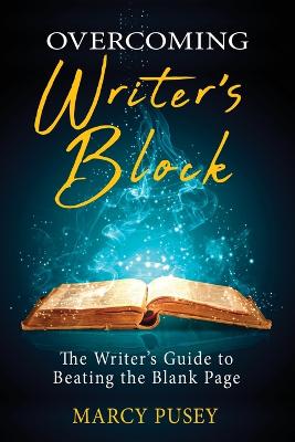 Overcoming Writer's Block: The Writer's Guide to Beating the Blank Page - Pusey, Marcy