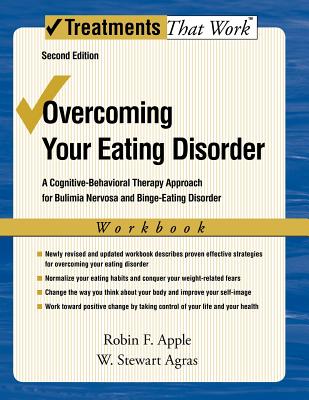 Overcoming Your Eating Disorder, Workbook: A Cognitive-Behavioral Therapy Approach for Bulimia Nervosa and Binge-Eating Disorder - Apple, Robin F, and Agras, W Stewart