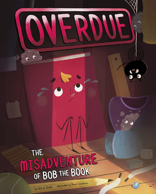 Overdue: The Misadventure of Bob the Book - Koster, Gloria