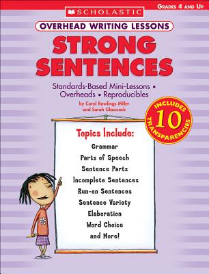 Overhead Writing Lessons: Strong Sentences: Standards-Based Mini-Lessons - Overheads - Reproducibles - Miller, Carol Rawlings, and Rawlings Miller, Carol, and Glasscock, Sarah