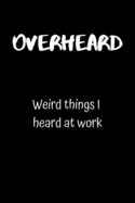 Overheard: Weird things I heard at work