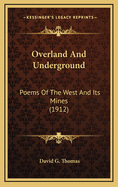 Overland and Underground: Poems of the West and Its Mines (1912)