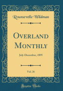 Overland Monthly, Vol. 26: July-December, 1895 (Classic Reprint)