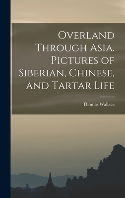 Overland Through Asia. Pictures of Siberian, Chinese, and Tartar Life - Knox, Thomas Wallace 1835-1896