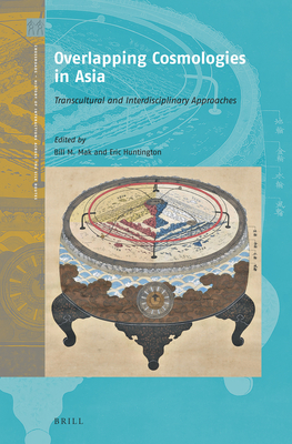 Overlapping Cosmologies in Asia: Transcultural and Interdisciplinary Approaches - Mak, Bill M (Editor), and Huntington, Eric (Editor)