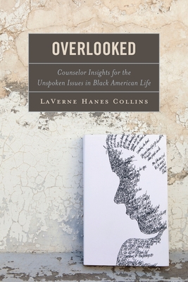 Overlooked: Counselor Insights for the Unspoken Issues in Black American Life - Collins, Laverne Hanes